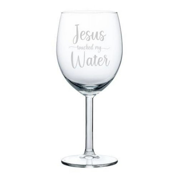 Wine Glass Goblet Gift Jesus Touched My Water SCRIPT Funny (10 oz)