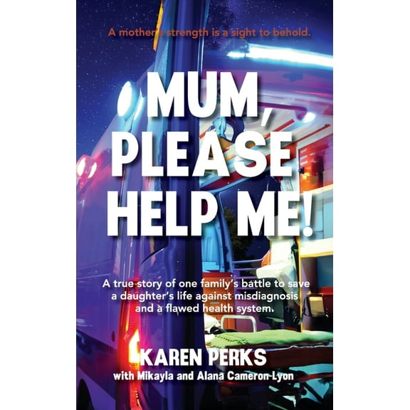 Mum, Please Help Me!: A true story of one family's battle to save a daughter's life against misdiagnosis and a flawed he, (Hardcover)
