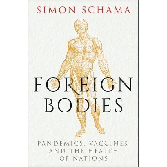 Foreign Bodies: Pandemics, Vaccines, and the Health of Nations, (Hardcover)