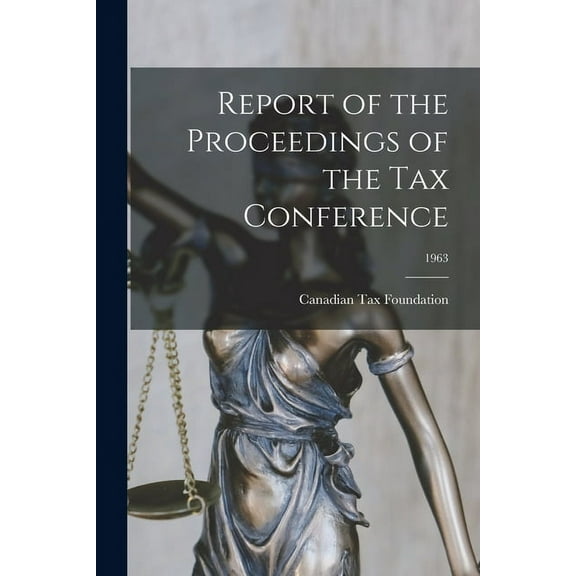 Report of the Proceedings of the Tax Conference; 1963, (Paperback)