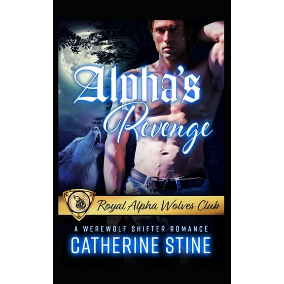 Royal Alpha Wolves Club Alpha's Revenge: A Werewolf Shifter Romance, Book 3, (Paperback)