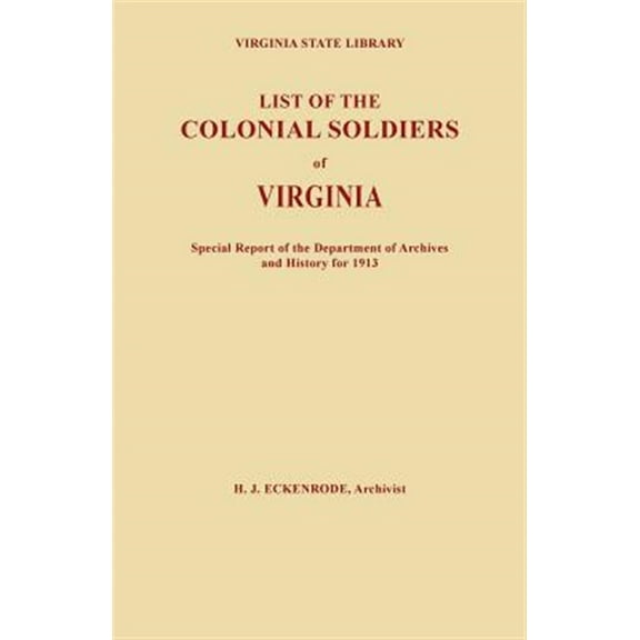 List of the Colonial Soldiers of Virginia. Virginia State Library, Special Report of the Department of Archives and History for 1913 (Paperback)