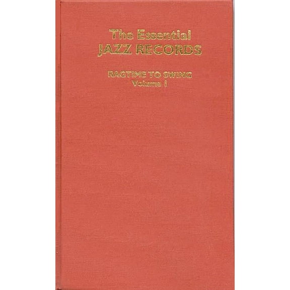 Discographies: Association for Recorded  The Essential Jazz Records, Volume I: Ragtime to Swing, (Hardcover)