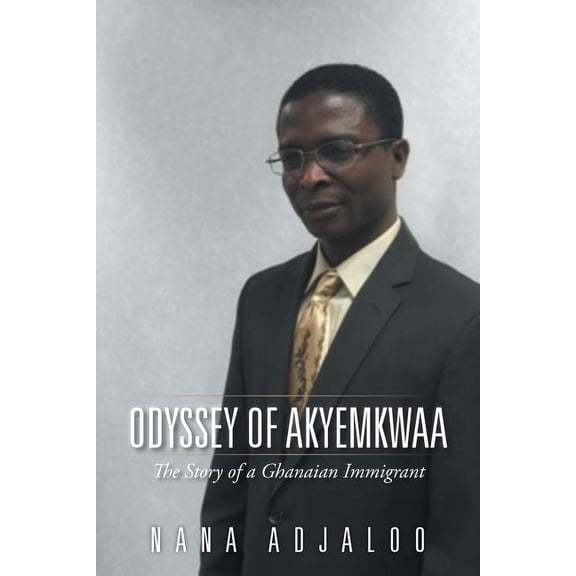Odyssey of Akyemkwaa : The Story of a Ghanaian Immigrant