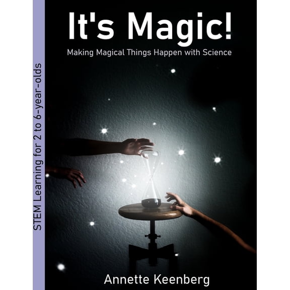 Science Explorations for Young Learners It's Magic!: Making Magical Things Happen With Science, (Paperback)