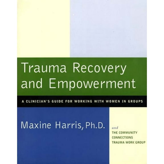 Trauma Recovery and Empowerment: A Clinician's Guide for Working with Women in Groups, (Paperback)