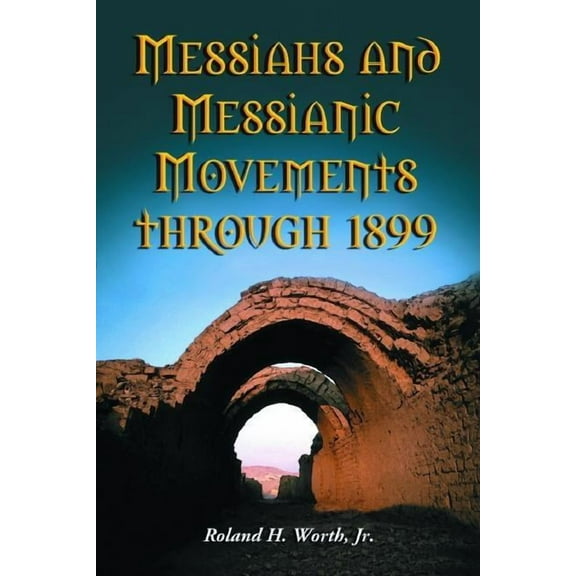 Messiahs and Messianic Movements Through 1899 (Paperback)
