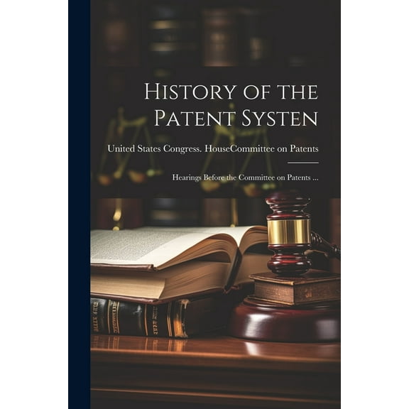 History of the Patent Systen: Hearings Before the Committee on Patents ... (Paperback)