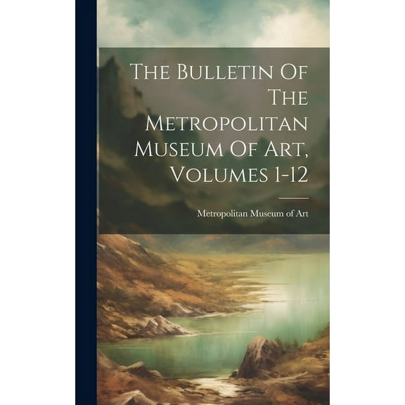 The Bulletin Of The Metropolitan Museum Of Art, Volumes 1-12 (Hardcover)