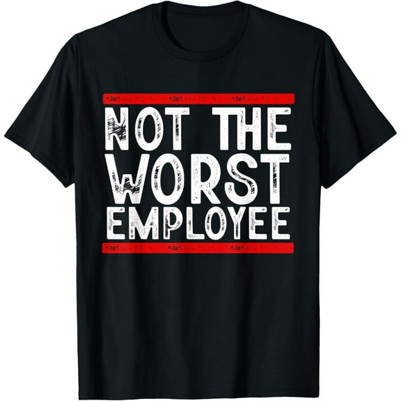 Exquisite and comfortable-Not The Worst Employee T-Shirt