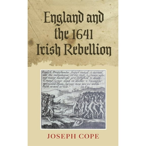 Studies in Early Modern Cultural, Politi England and the 1641 Irish Rebellion, Book 8, (Hardcover)