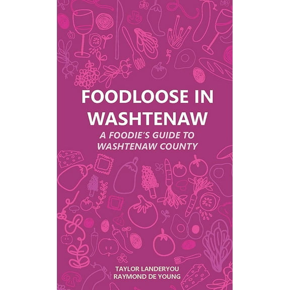 Foodloose in Washtenaw: A Foodie's Guide to Washtenaw County, (Paperback)