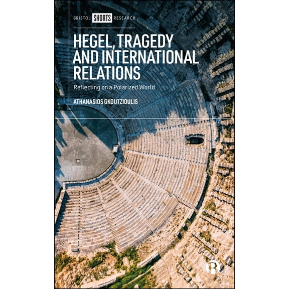 Hegel, Tragedy and International Relations: Reflecting on a Polarized World, (Hardcover)
