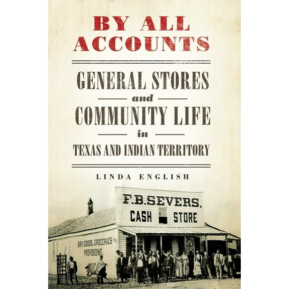Race and Culture in the American West By All Accounts: General Stores and Community Life in Texas and Indian Territory Volume 6, Book 6, (Hardcover)