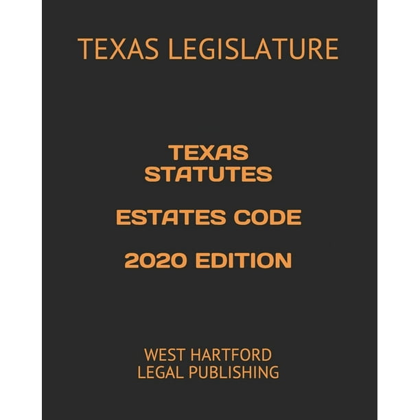 Texas Statutes Estates Code 2020 Edition West Hartford Legal