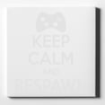 thumbnail image 1 of Keep Calm and Respawn Gamer Video Games - 10" x 10" - Decorative Canvas Wall Art - White Edge - 5/8" Gallery Wrapped, 1 of 2