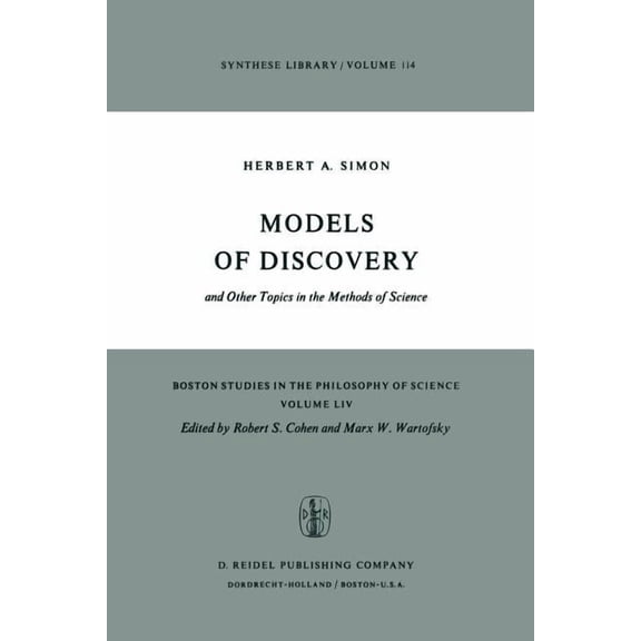 Boston Studies in the Philosophy and His Models of Discovery: And Other Topics in the Methods of Science, Book 54, (Paperback)