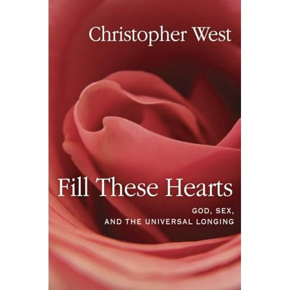 Fill These Hearts: God, Sex, and the Universal Longing (Hardcover, Used, 9780307987136, 0307987132)