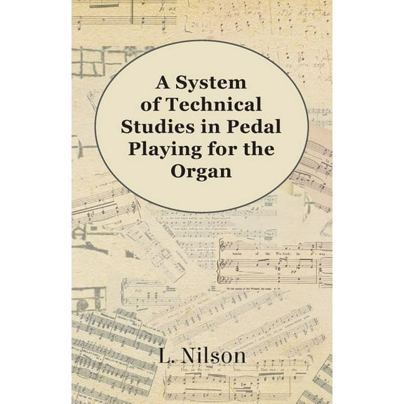 A System of Technical Studies in Pedal Playing for the Organ (Paperback)