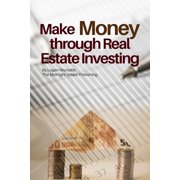 Make Money through Real Estate Investing: How to Make Money through Real Estate Investment Property, (Paperback)