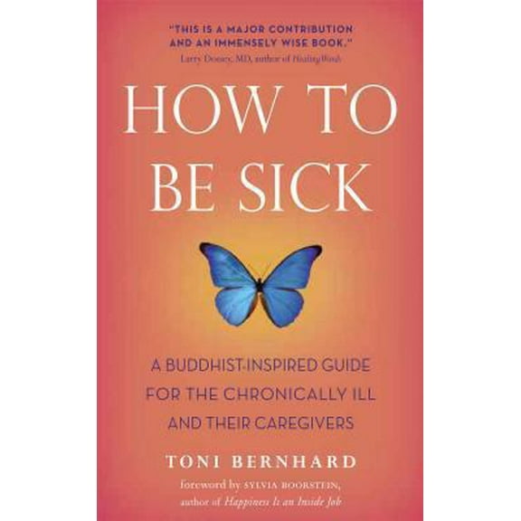 Pre-Owned How to Be Sick: A Buddhist-Inspired Guide for the Chronically Ill and Their Caregivers (Paperback) 0861716264 9780861716265