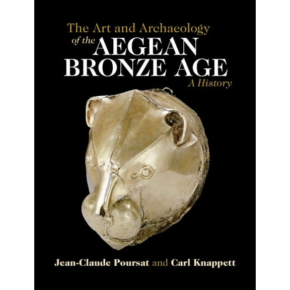 The Art and Archaeology of the Aegean Bronze Age: A History, (Hardcover)