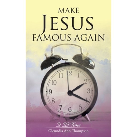 Make Jesus Famous Again: It Is Time (Paperback)