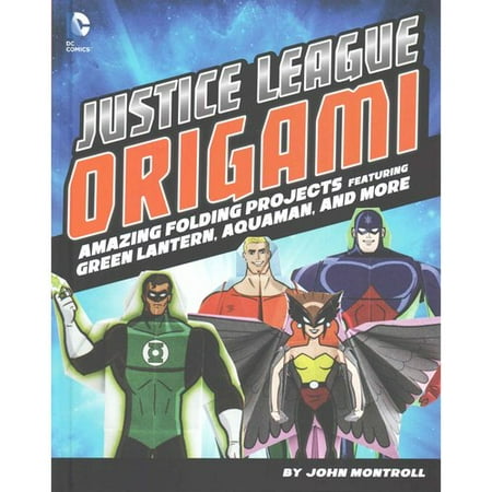 Justice League Origami: Amazing Folding Projects Featuring Green Lantern, Aquaman, and More