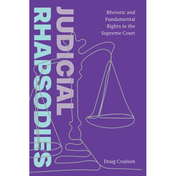 Judicial Rhapsodies: Rhetoric and Fundamental Rights in the Supreme Court, (Paperback)