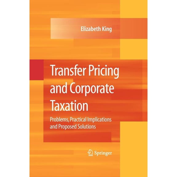 Transfer Pricing and Corporate Taxation: Problems, Practical Implications and Proposed Solutions, (Paperback)