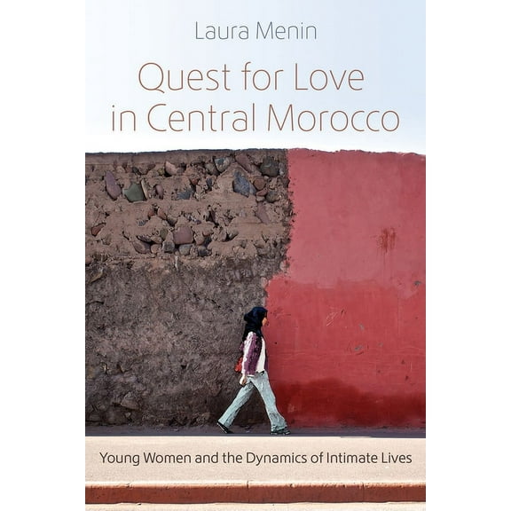 Gender, Culture, and Politics in the Mid Quest for Love in Central Morocco: Young Women and the Dynamics of Intimate Lives, (Paperback)