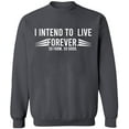thumbnail image 2 of OXI Crewneck Sweatshirt - I Intend To Live Forever, Basic Casual Sweatshirts for Men's and Women Fleece Sweatshirt Long Sleeve - Charcoal X-Large, 2 of 2
