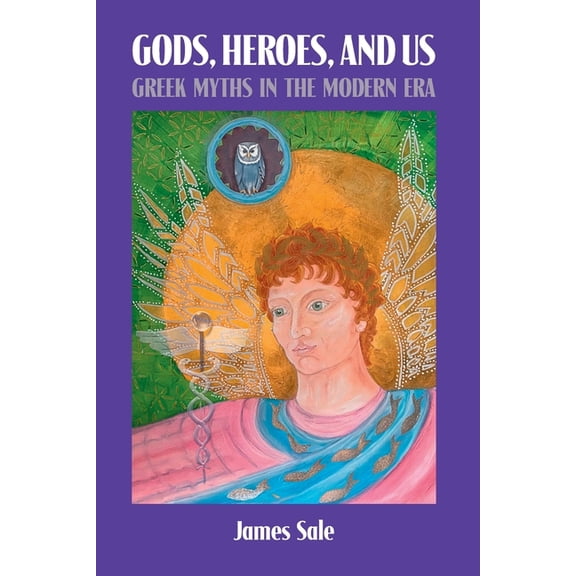 Gods, Heroes, and Us: Greek Myths in the Modern Era, (Paperback)