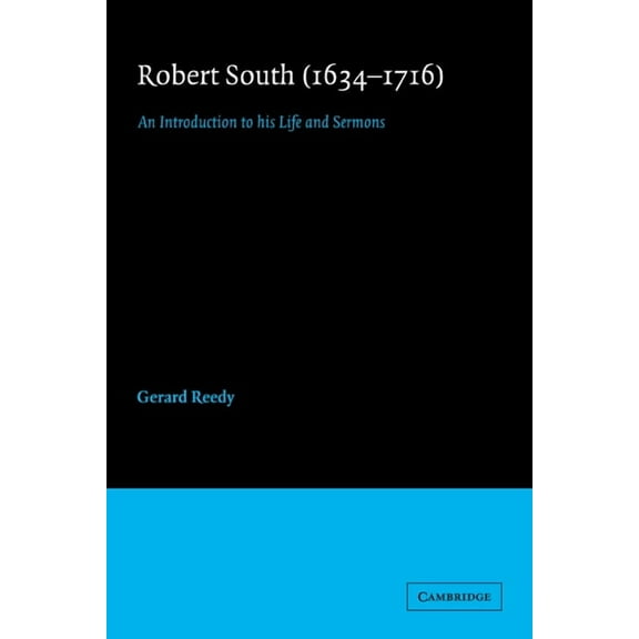 Cambridge Studies in Eighteenth-Century Robert South (1634 1716): An Introduction to His Life and Sermons, Book 12, (Paperback)