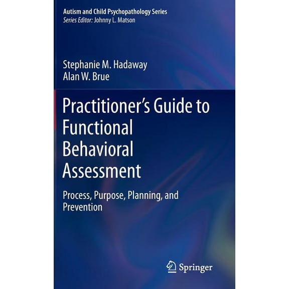 Autism and Child Psychopathology Practitioner's Guide to Functional Behavioral Assessment: Process, Purpose, Planning, and Prevention, (Hardcover)