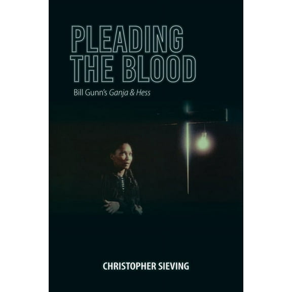 Studies in the Cinema of the Black Diasp Pleading the Blood: Bill Gunn's Ganja & Hess, (Paperback)