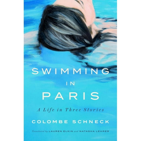 Swimming in Paris: A Life in Three Stories, (Hardcover)