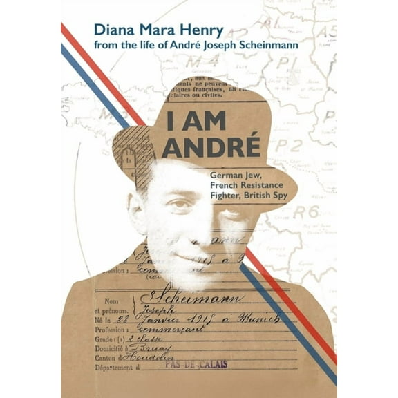 I Am André: German Jew, French Resistance Fighter, British Spy, (Hardcover)