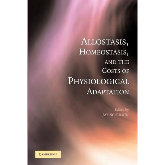 Allostasis, Homeostasis, and the Costs of Physiological Adaptation, (Paperback)