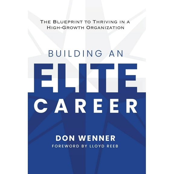 Building an Elite Career: The Blueprint to Thriving in a High-Growth Organization, (Hardcover)