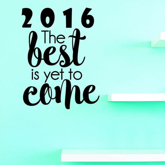 Custom Decals 2016 The Best Is Yet To Come Wall Art Size: 20 X 40 Inches Color: Black
