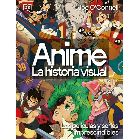 Anime: La Historia Visual (Ultimate Anime): Las 100 Series Y PelÃ­culas Esenciales, (Hardcover)