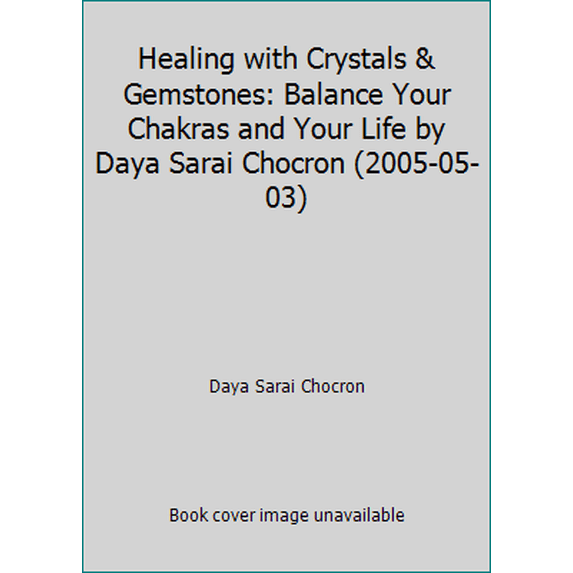 Pre-Owned Healing with Crystals & Gemstones: Balance Your Chakras and Your Life by Daya Sarai Chocron (2005-05-03) (Hardcover) 0739460919 9780739460917