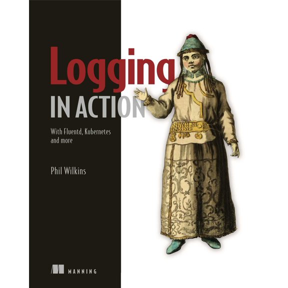 Logging in Action : With Fluentd, Kubernetes and more (Paperback)