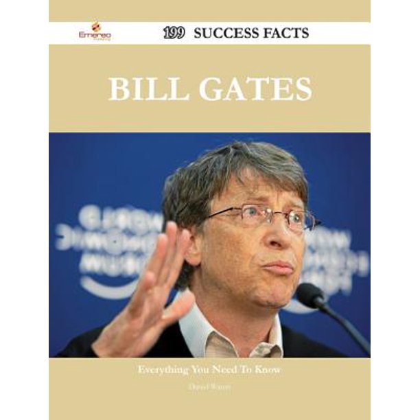 Bill Gates 199 Success Facts Everything You Need To Know About Bill Gates Ebook Walmart Com Walmart Com