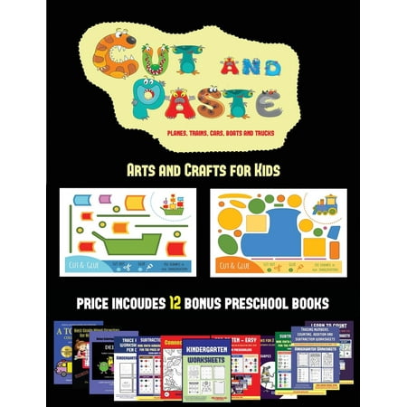 Arts and Crafts for Kids: Arts and Crafts for Kids (Cut and Paste Planes, Trains, Cars, Boats, and Trucks): 20 full-color kindergarten cut and paste activity sheets designed to develop