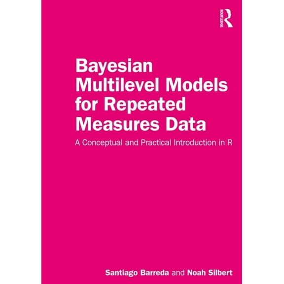 Bayesian Multilevel Models for Repeated Measures Data: A Conceptual and Practical Introduction in R, (Paperback)