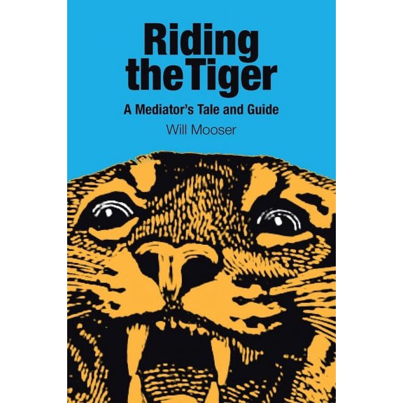 Riding the Tiger: A Mediator's Tale and Guide, (Paperback)