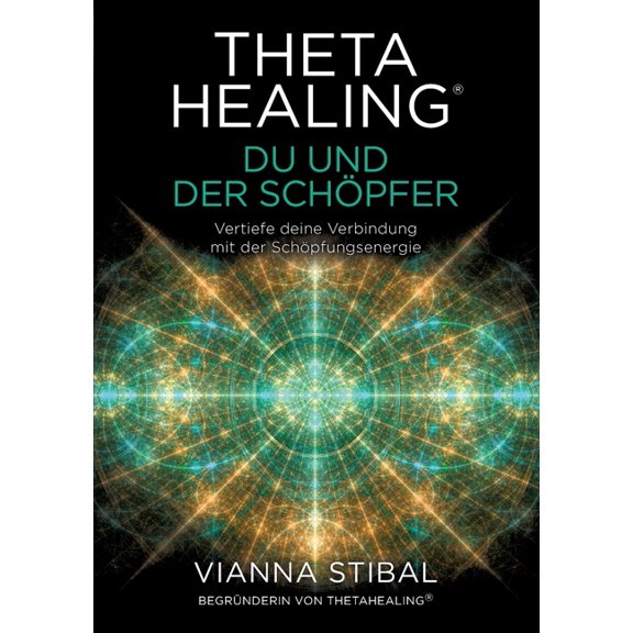 ThetaHealing(R) Du und der SchÃ¶pfer: Vertiefe deine Verbindung mit der SchÃ¶pfungsenergie, (Paperback)