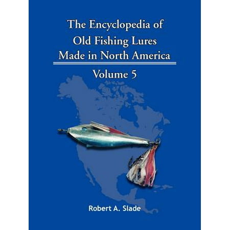The Encyclopedia of Old Fishing Lures : Made in North
